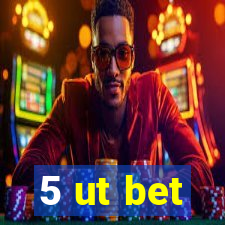 5 ut bet